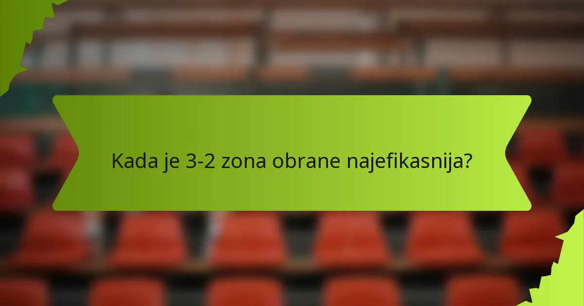 Kada je 3-2 zona obrane najefikasnija?