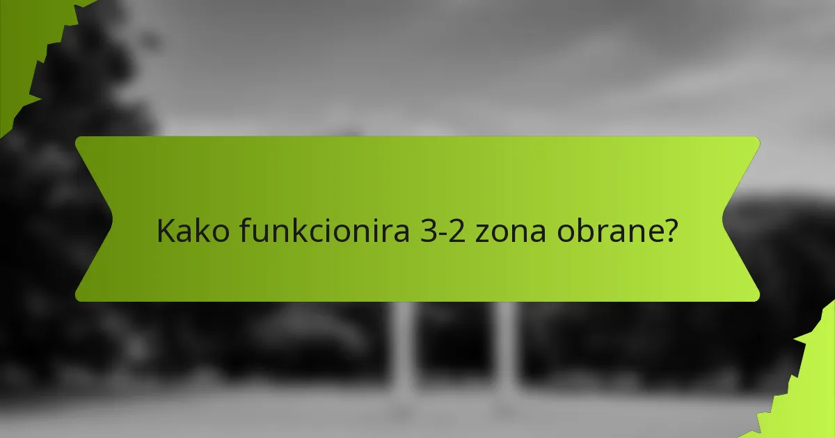 Kako funkcionira 3-2 zona obrane?