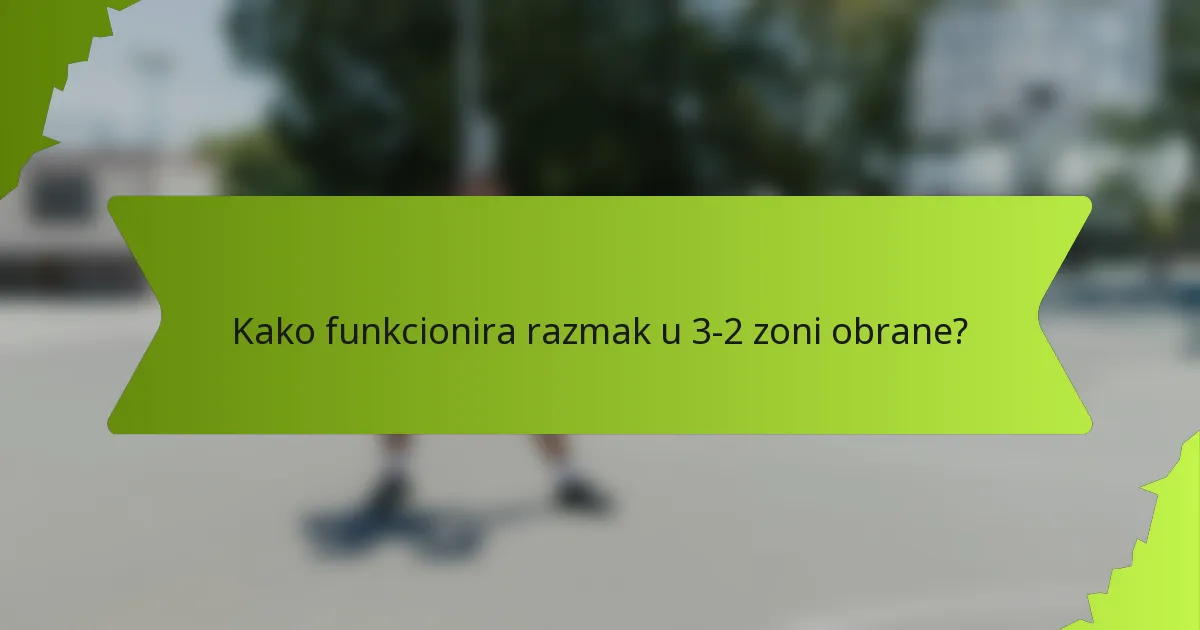 Kako funkcionira razmak u 3-2 zoni obrane?