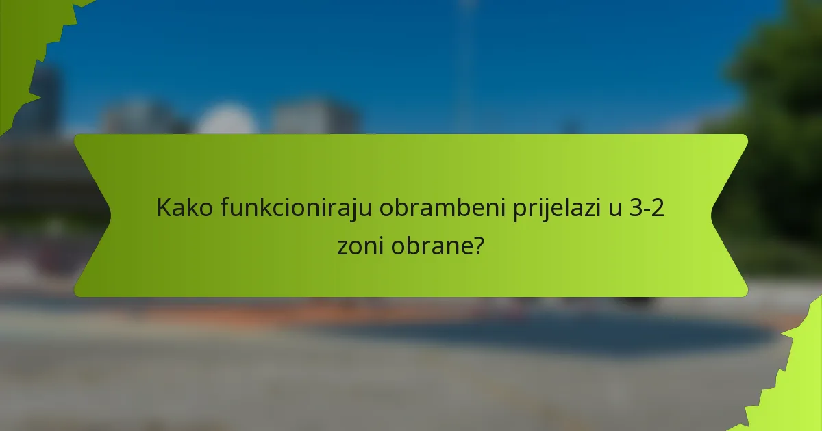 Kako funkcioniraju obrambeni prijelazi u 3-2 zoni obrane?