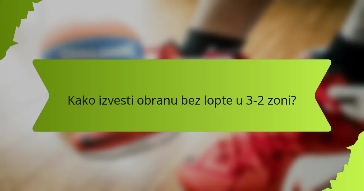 Kako izvesti obranu bez lopte u 3-2 zoni?