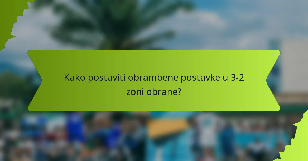 Kako postaviti obrambene postavke u 3-2 zoni obrane?