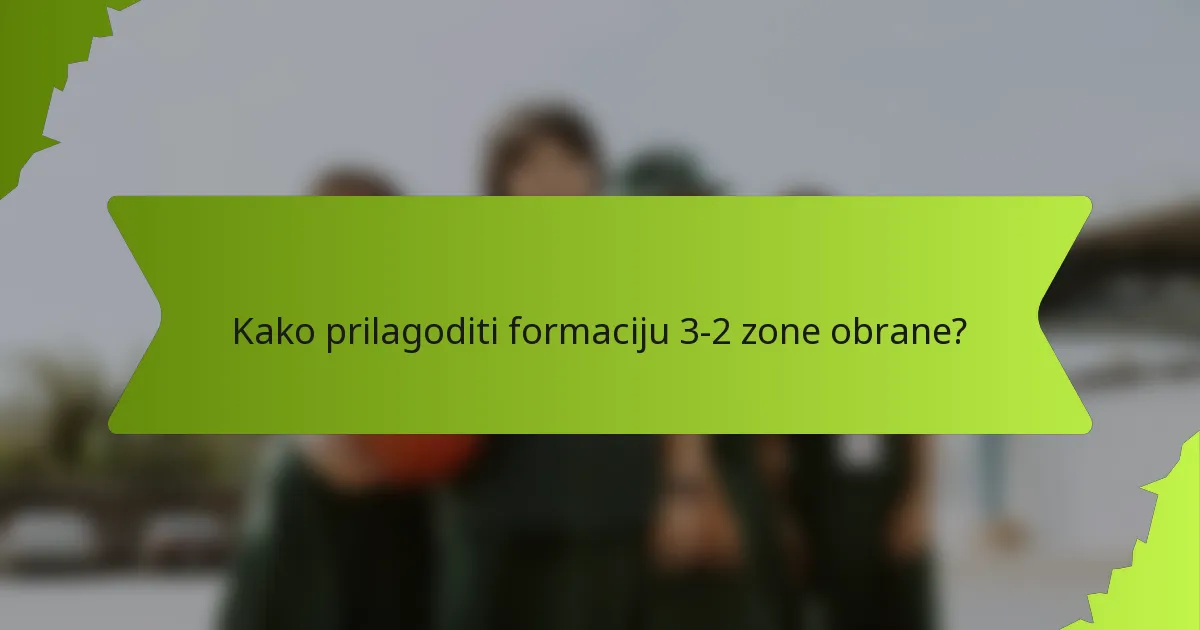 Kako prilagoditi formaciju 3-2 zone obrane?