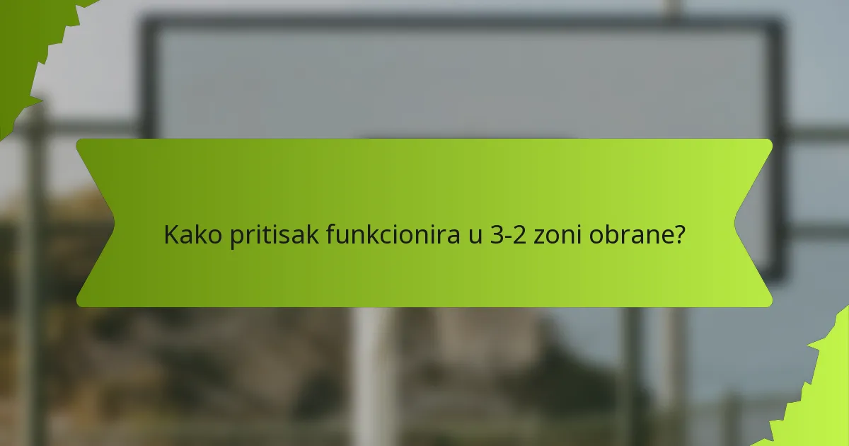 Kako pritisak funkcionira u 3-2 zoni obrane?