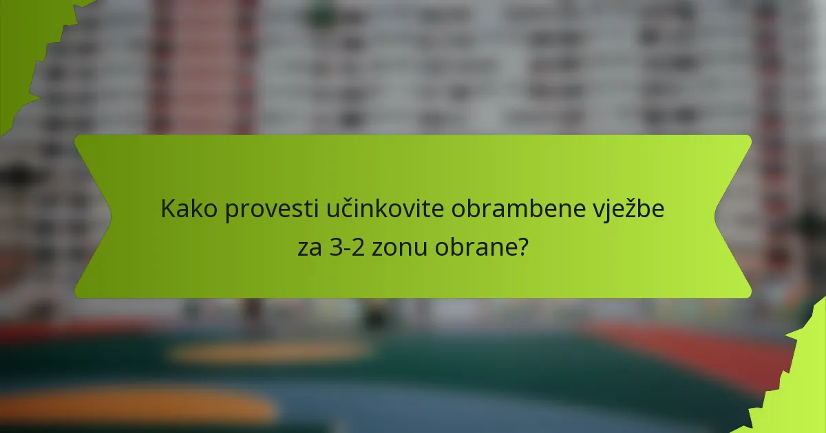 Kako provesti učinkovite obrambene vježbe za 3-2 zonu obrane?