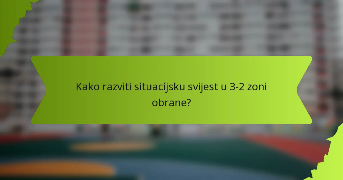 Kako razviti situacijsku svijest u 3-2 zoni obrane?
