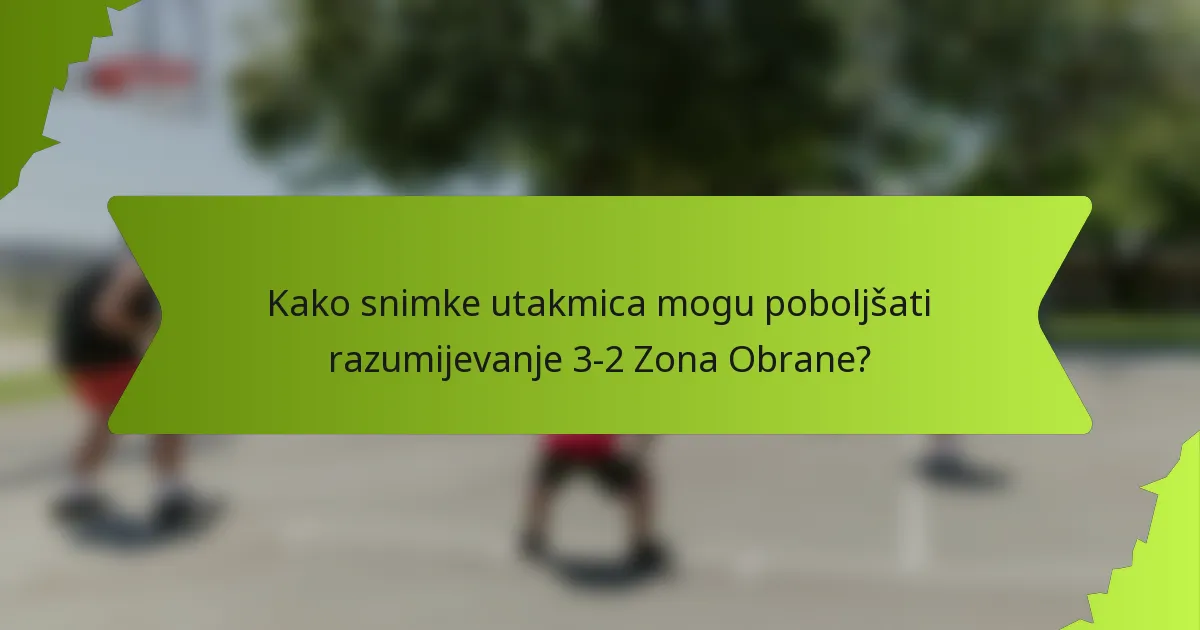 Kako snimke utakmica mogu poboljšati razumijevanje 3-2 Zona Obrane?