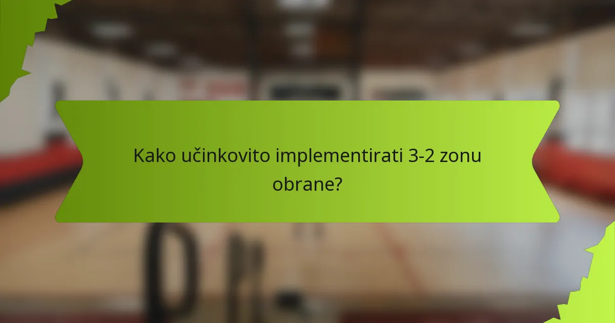 Kako učinkovito implementirati 3-2 zonu obrane?