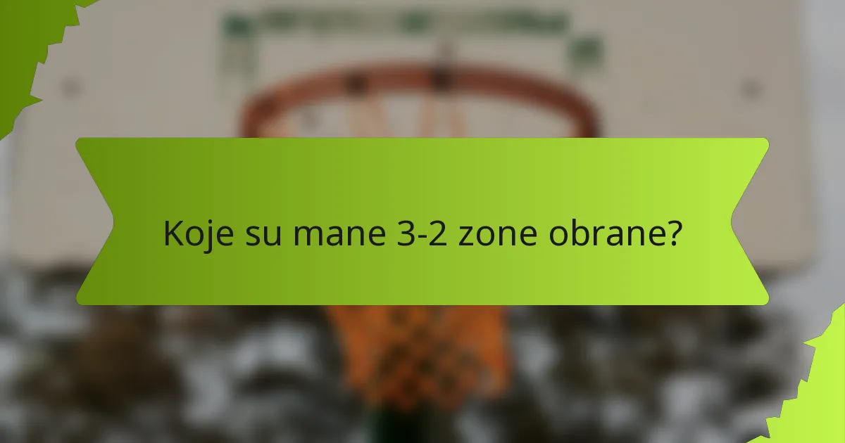 Koje su mane 3-2 zone obrane?