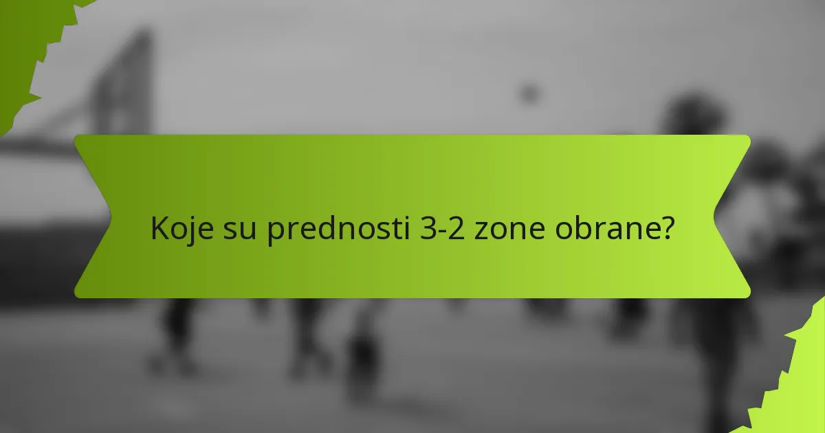 Koje su prednosti 3-2 zone obrane?