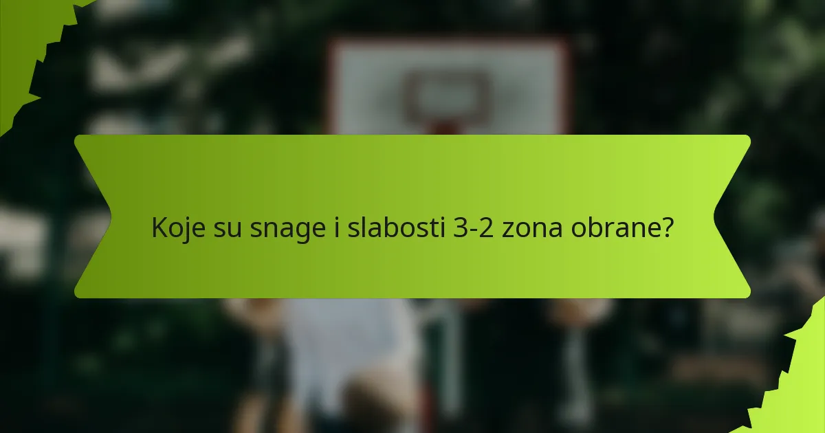 Koje su snage i slabosti 3-2 zona obrane?