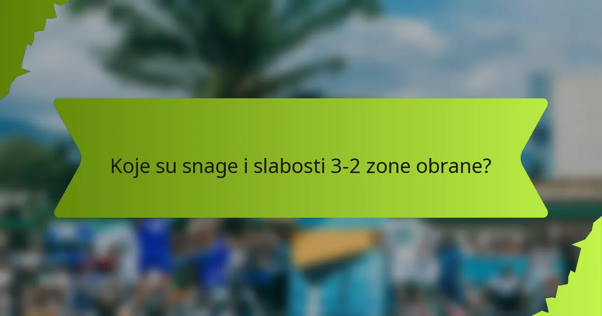 Koje su snage i slabosti 3-2 zone obrane?