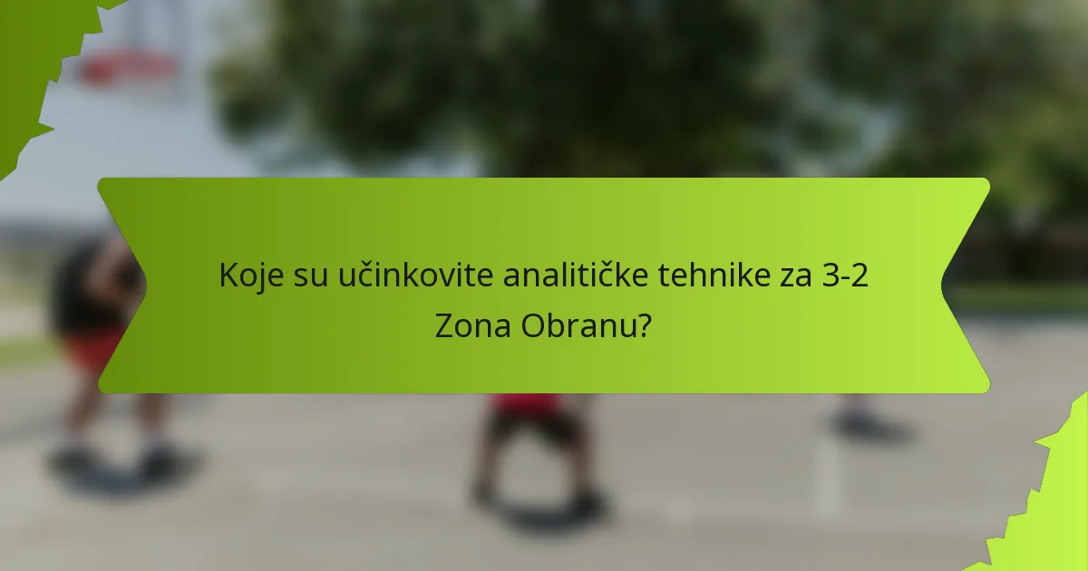 Koje su učinkovite analitičke tehnike za 3-2 Zona Obranu?