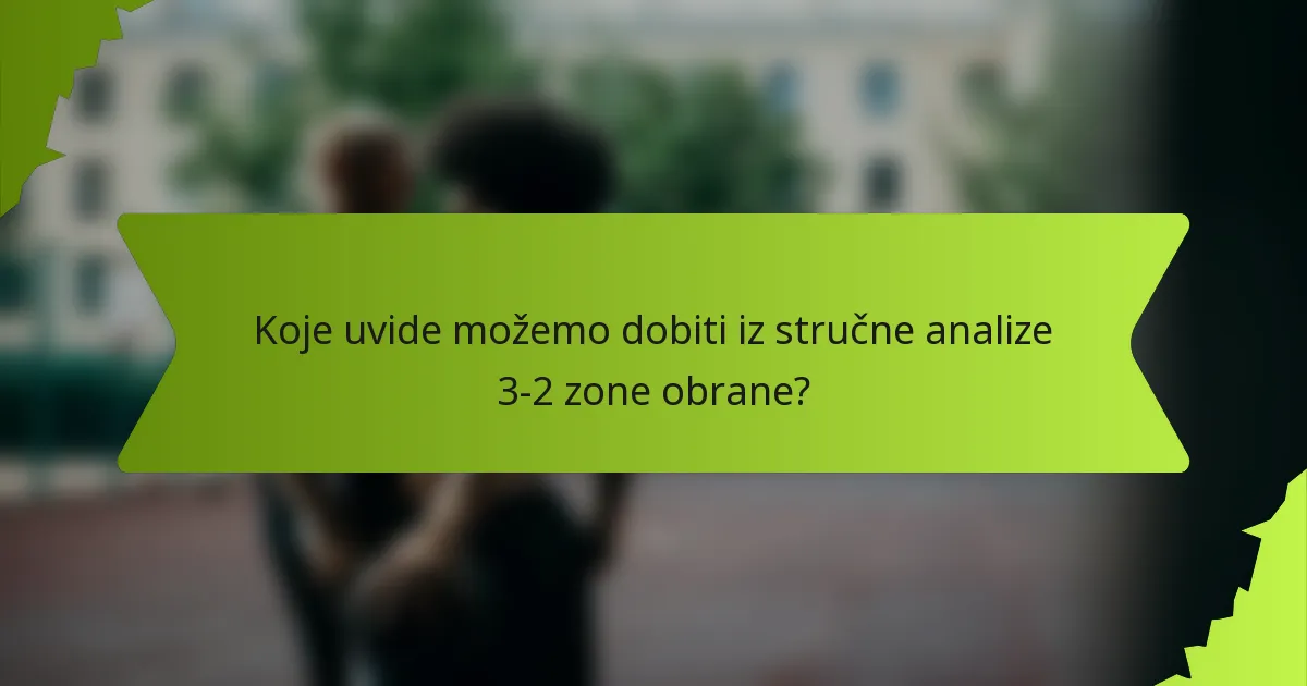 Koje uvide možemo dobiti iz stručne analize 3-2 zone obrane?
