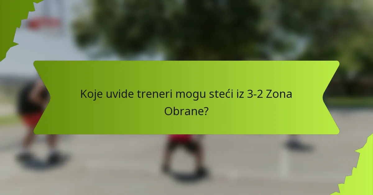 Koje uvide treneri mogu steći iz 3-2 Zona Obrane?