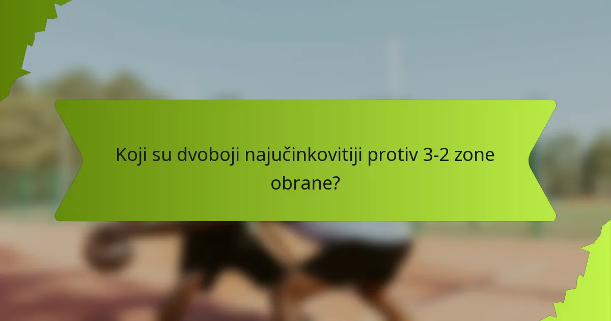 Koji su dvoboji najučinkovitiji protiv 3-2 zone obrane?
