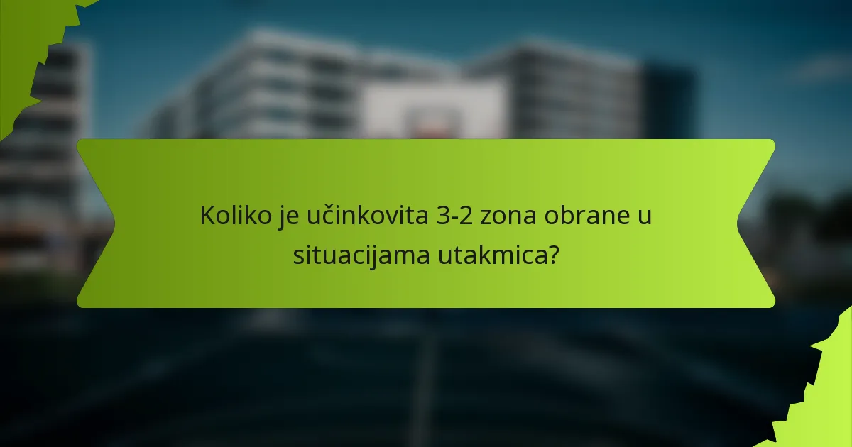 Koliko je učinkovita 3-2 zona obrane u situacijama utakmica?