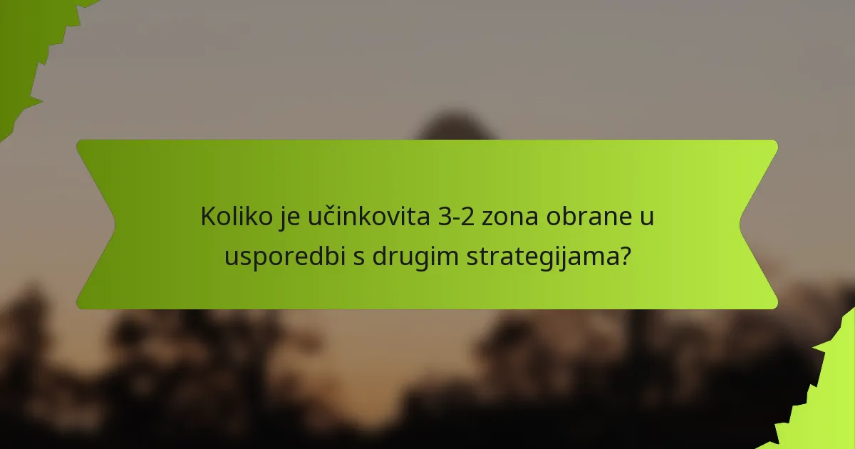Koliko je učinkovita 3-2 zona obrane u usporedbi s drugim strategijama?